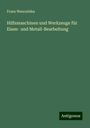 Franz Wencelides: Hilfsmaschinen und Werkzeuge für Eisen- und Metall-Bearbeitung, Buch