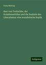 Franz Mehring: Herr von Treitschke, der Sozialistentödter und die Endziele des Liberalismus: eine sozialistische Replik, Buch