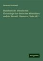 Hermann Grotefend: Handbuch der historischen Chronologie des deutschen Mittelalters und der Neuzeit. Hannover, Hahn 1872, Buch