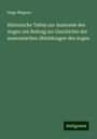 Hugo Magnus: Historische Tafeln zur Anatomie des Auges: ein Beitrag zur Geschichte der anatomischen Abbildungen des Auges, Buch