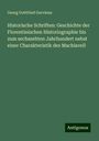 Georg Gottfried Gervinus: Historische Schriften: Geschichte der Florentinischen Historiographie bis zum sechszehten Jahrhundert nebst einer Charakteristik des Machiavell, Buch