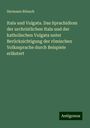 Hermann Rönsch: Itala und Vulgata. Das Sprachidiom der urchristlichen Itala und der katholischen Vulgata unter Berücksichtigung der römischen Volkssprache durch Beispiele erläutert, Buch