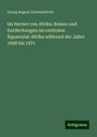 Georg August Schweinfurth: Im Herzen von Afrika: Reisen und Entdeckungen im centralen Äquatorial-Afrika während der Jahre 1868 bis 1871, Buch