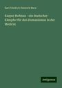 Karl Friedrich Heinrich Marx: Kasper Hofman - ein deutscher Kämpfer für den Humanismus in der Medicin, Buch