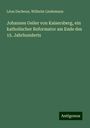 Léon Dacheux: Johannes Geiler von Kaisersberg, ein katholischer Reformator am Ende des 15. Jahrhunderts, Buch