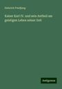 Heinrich Friedjung: Kaiser Karl IV. und sein Antheil am geistigen Leben seiner Zeit, Buch