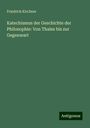 Friedrich Kirchner: Katechismus der Geschichte der Philosophie: Von Thales bis zur Gegenwart, Buch