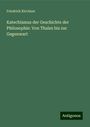 Friedrich Kirchner: Katechismus der Geschichte der Philosophie: Von Thales bis zur Gegenwart, Buch