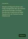 Franz Becker: Kämpfe und Siege der Kirche: oder Gottes Strafgerichte über die Christen- und Kirchenverfolger von König Herodes den Grossen bis auf Kaiser Napoleon III.; ein Trostwort an das Christenvolk, Buch