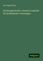 Karl August Hase: Kirchengeschichte: Lehrbuch zunächst für akademische Vorlesungen, Buch