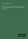 Friedrich Michelis: Kurze Geschichte des Vatikanischen Concils, Buch