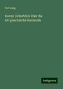 Carl Lang: Kurzer Ueberblick über die Alt-griechische Harmonik, Buch