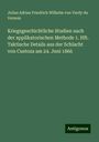 Julius Adrian Friedrich Wilhelm von Verdy du Vernois: Kriegsgeschichtliche Studien nach der applikatorischen Methode 1. Hft. Taktische Details aus der Schlacht von Custoza am 24. Juni 1866, Buch