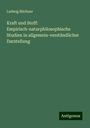 Ludwig Büchner: Kraft und Stoff: Empirisch-naturphilosophische Studien in allgemein-verständlicher Darstellung, Buch