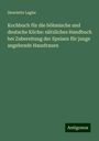 Henriette Lagler: Kochbuch für die böhmische und deutsche Küche: nützliches Handbuch bei Zubereitung der Speisen für junge angehende Hausfrauen, Buch