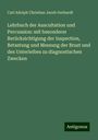 Carl Adolph Christian Jacob Gerhardt: Lehrbuch der Auscultation und Percussion: mit besonderer Berücksichtigung der Inspection, Betastung und Messung der Brust und des Unterleibes zu diagnostischen Zwecken, Buch