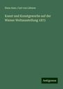 Hans Auer: Kunst und Kunstgewerbe auf der Wiener Weltausstellung 1873, Buch