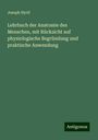 Joseph Hyrtl: Lehrbuch der Anatomie des Menschen, mit Rücksicht auf physiologische Begründung und praktische Anwendung, Buch