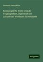 Hermann Joseph Klein: Kosmologische Briefe uber die Vergangenheit, Gegenwart und Zukunft des Weltbaues für Gebildete, Buch