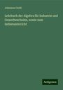 Johannes Orelli: Lehrbuch der Algebra für Industrie und Gewerbeschulen, sowie zum Selbstunterricht, Buch