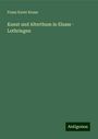 Franz Xaver Kraus: Kunst und Alterthum in Elsass - Lothringen, Buch