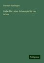 Friedrich Spielhagen: Liebe für Liebe. Schauspiel in vier Acten, Buch