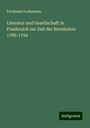 Ferdinand Lotheissen: Literatur und Gesellschaft in Frankreich zur Zeit der Revolution 1789-1794, Buch