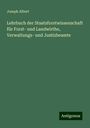 Joseph Albert: Lehrbuch der Staatsforstwissenschaft für Forst- und Landwirthe, Verwaltungs- und Justizbeamte, Buch