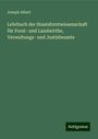 Joseph Albert: Lehrbuch der Staatsforstwissenschaft für Forst- und Landwirthe, Verwaltungs- und Justizbeamte, Buch