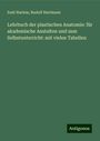 Emil Harless: Lehrbuch der plastischen Anatomie: für akademische Anstalten und zum Selbstunterricht: mit vielen Tabellen, Buch