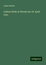 Julius Köstlin: Luthers Rede in Worms am 18. April 1521, Buch