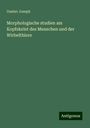 Gustav Joseph: Morphologische studien am Kopfskelet des Menschen und der Wirbelthiere, Buch