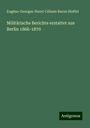 Eugène-Georges-Henri-Céleste Baron Stoffel: Militärische Berichte erstattet aus Berlin 1866-1870, Buch