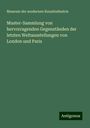 Museum der modernen Kunstindustrie: Muster-Sammlung von hervorragenden Gegenständen der letzten Weltausstellungen von London und Paris, Buch