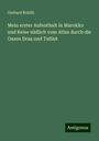 Gerhard Rohlfs: Mein erster Aufenthalt in Marokko und Reise südlich vom Atlas durch die Oasen Draa und Tafilet, Buch