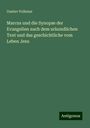 Gustav Volkmar: Marcus und die Synopse der Evangelien nach dem urkundlichen Text und das geschichtliche vom Leben Jesu, Buch