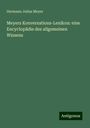 Hermann Julius Meyer: Meyers Konversations-Lexikon: eine Encyclopädie des allgemeinen Wissens, Buch