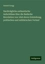 Amand Goegg: Nachträgliche authentische Aufschlüsse über die Badische Revolution von 1849 deren Entstehung, politischen und militärischen Verlauf, Buch