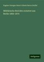 Eugène-Georges-Henri-Céleste Baron Stoffel: Militärische Berichte erstattet aus Berlin 1866-1870, Buch