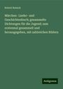 Robert Reinick: Märchen- Lieder- und Geschichtenbuch; gesammelte Dichtungen für die Jugend; zum erstenmal gesammelt und herausgegeben, mit zahlreichen Bildern, Buch