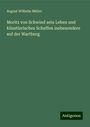 August Wilhelm Müller: Moritz von Schwind sein Leben und künstlerisches Schaffen insbesondere auf der Wartburg, Buch