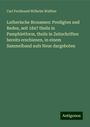 Carl Ferdinand Wilhelm Walther: Lutherische Brosamen: Predigten und Reden, seit 1847 theils in Pamphletform, theils in Zeitschriften bereits erschienen, in einem Sammelband aufs Neue dargeboten, Buch