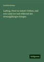 Gottlieb Krause: Ludwig, Fürst zu Anhalt-Cöthen, und sein Land vor und während des dreissigjährigen Krieges, Buch