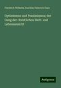 Friedrich Wilhelm Joachim Heinrich Gass: Optimismus und Pessimismus; der Gang der christlichen Welt- und Lebensansicht, Buch