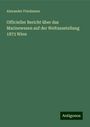 Alexander Friedmann: Officieller Bericht über das Marinewesen auf der Weltausstellung 1873 Wien, Buch