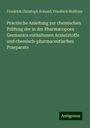 Friedrich Christoph Schmid: Practische Anleitung zur chemischen Prüfung der in der Pharmacopoea Germanica enthaltenen Arzneistoffe und chemisch-pharmaceutischen Praeparate, Buch