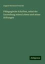 August Hermann Francke: Pädagogische Schriften, nebst der Darstellung seines Lebens und seiner Stiftungen, Buch