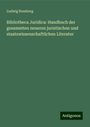 Ludwig Rossberg: Bibliotheca Juridica: Handbuch der gesammten neueren juristischen und staatswissenschaftlichen Literatur, Buch