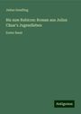 Julius Gundling: Bis zum Rubicon: Roman aus Julius Cäsar's Jugendleben, Buch