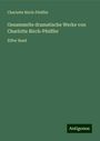 Charlotte Birch-Pfeiffer: Gesammelte dramatische Werke von Charlotte Birch-Pfeiffer, Buch